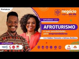 Ep 133 – Afroturismo e suas possibilidades para empreendedores – Hubber Clemente e Adriana Barbosa