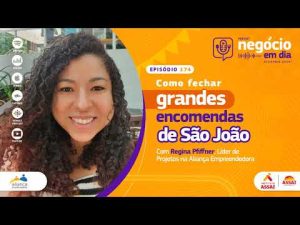 174 – Como fechar grandes encomendas de São João – com Regina Pfiffner (Aliança Empreendedora)